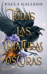 TODAS LAS CRIATURAS OSCURAS - PAULA GALLEGO