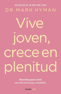 VIVE JOVEN CRECE EN PLENITUD - DR MARK HYMAN