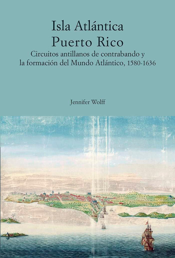 ISLA ATLANTICA PUERTO RICO CIRCUITOS ANTILLANOS DE CONTRABANDO - JENNIFER WOLFF