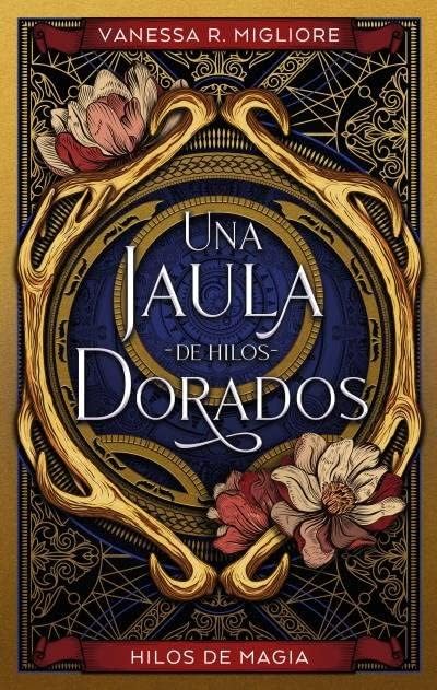 UNA JAULA DE HILOS DORADOS- VANESSA MIGLIORE