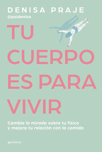 TU CUERPO ES PARA VIVIR - DENISA PRAJE