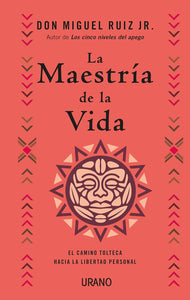 LA MAESTRIA DE LA VIDA - DON MIGUEL RUIZ JR