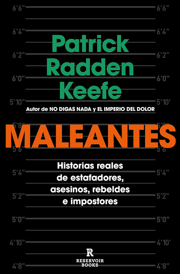 MALEANTES HISTORIAS REALES DE ESTAFADORES, ASESINOS, REBELDES E IMPOSTORES - PATRICK RADDEN KEEFE