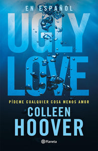 UGLY LOVE PIDEME CUALQUIER COSA MENOS AMOR - COLLEEN HOOVER