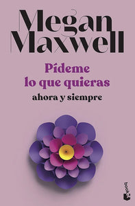 PIDEME LO QUE QUIERAS AHORA Y SIEMPRE - MEGAN MAXWELL