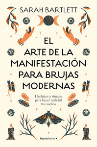 EL ARTE DE LA MANIFESTACION PARA BRUJAS MODERNAS - SARAH BARTLETT