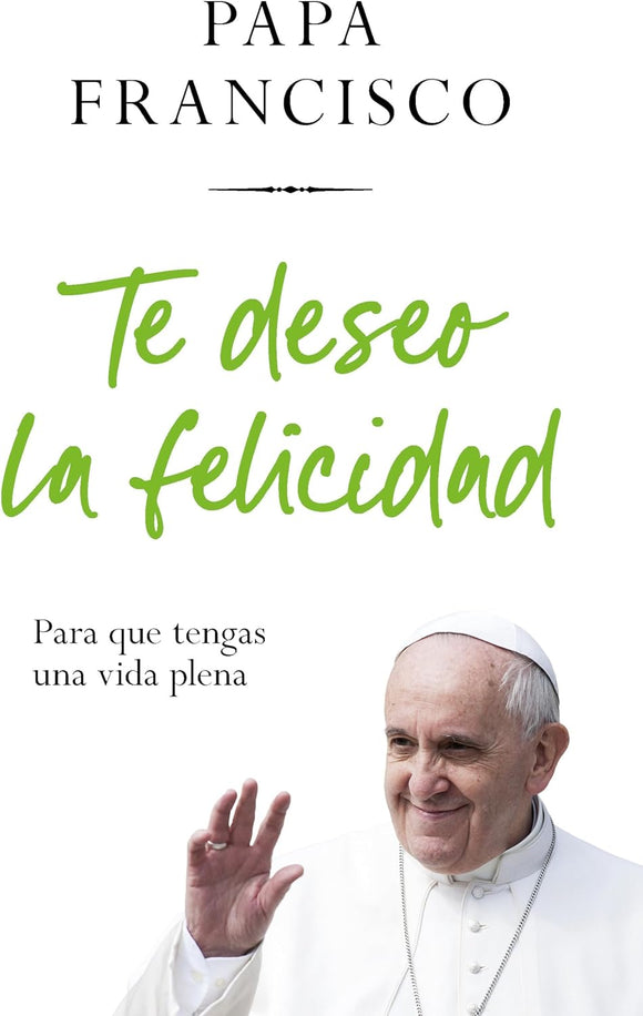 TE DESEO LA FELICIDAD - PAPA FRANCISCO