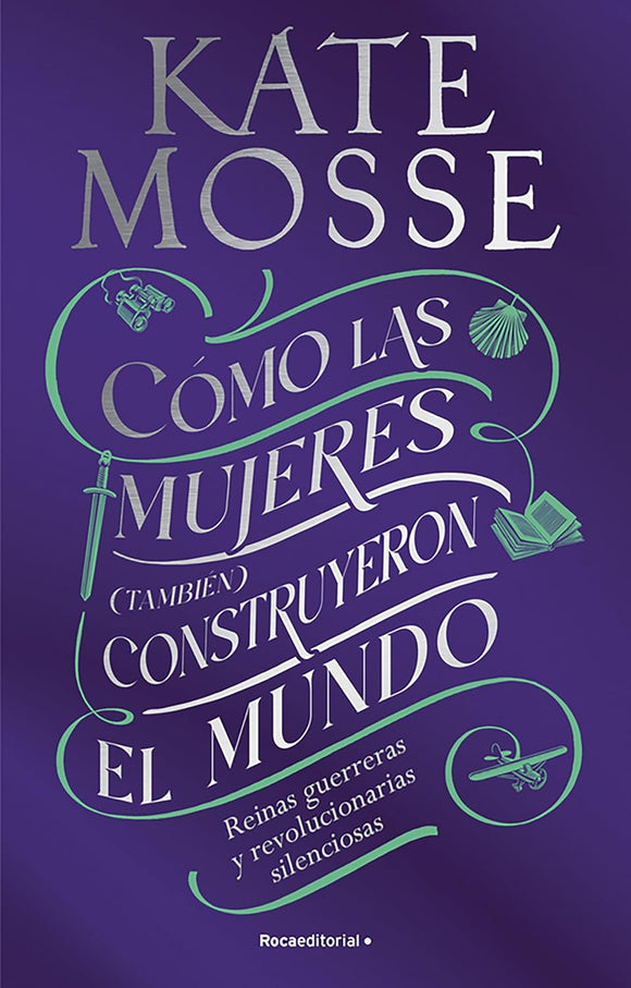 COMO LAS MUJERES TAMBIEN CONSTRUYERON EL MUNDO - KATE MOSSE