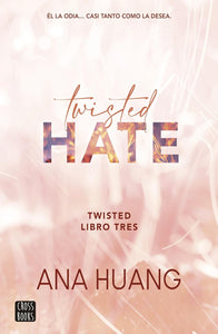 TWISTED HATE LIBRO 3 - ANA HUANG