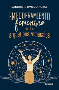 EMPODERAMIENTO FEMENINO CON LOS ARQUETIPOS ZODIACALES - SANDRA OVIEDO