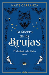 LA GUERRA DE LAS BRUJAS 2 EL DESIERTO DE HIELO - MAITE CARRANZA