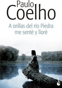 A ORILLAS DEL RIO PIEDRAS ME SENTE Y LLORÉ - PAULO COELHO