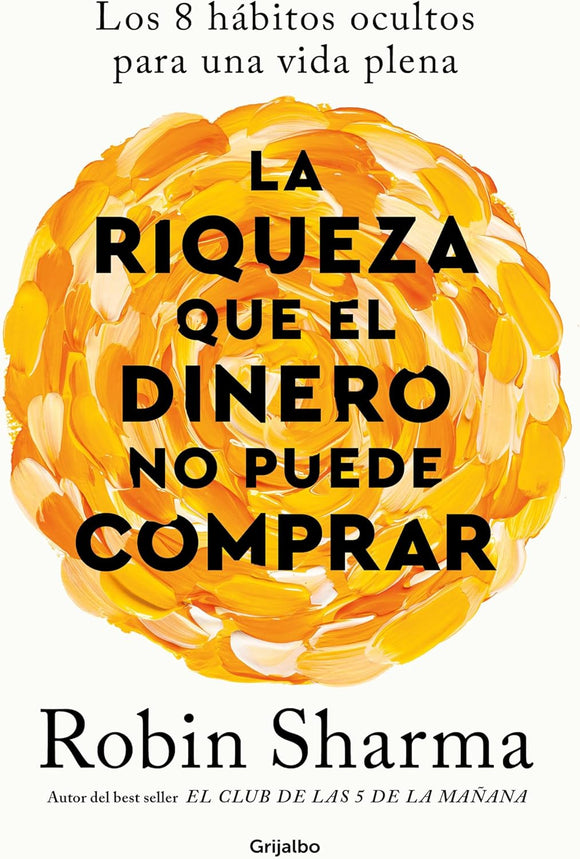 LA RIQUEZA QUE EL DINERO NO PUEDE COMPRAR - ROBIN SHARMA