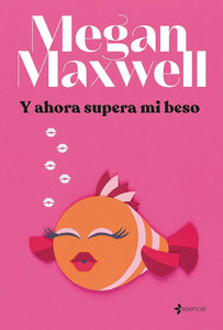 Y AHORA SUPERA MI BESO - MEGAN MAXWELL