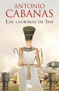 LAS LAGRIMAS DE ISIS - ANTONIO CABANAS