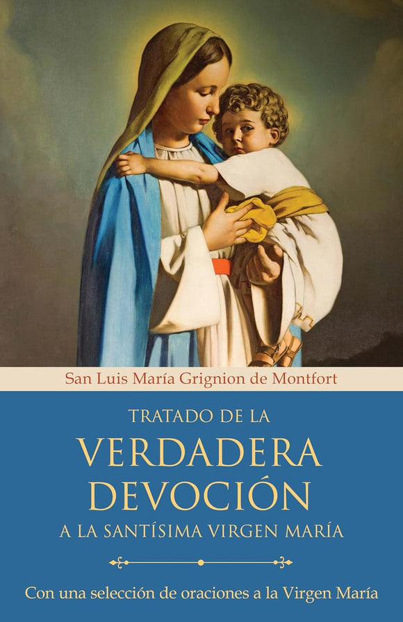 TRATADO DE LA VERDADERA DEVOCION A LA SANTISIMA VIRGEN MARIA - SAN LUIS MARIA GRIGNION DE MONTFORT