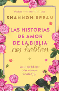 LAS HISTORIAS DE AMOR DE LA BIBLIA - SHANNON BREAM