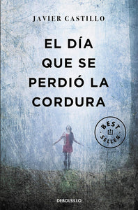 EL DIA QUE SE PERDIO LA CORDURA - JAVIER CASTILLO