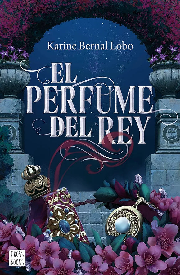 EL PERFUME DEL REY - KARINE BERNAL LOBO