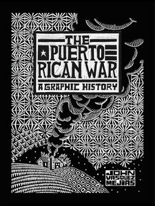 THE PUERTORICAN WAR A GRAPHIC HISTORY - JOHN VAZQUEZ MEDINA