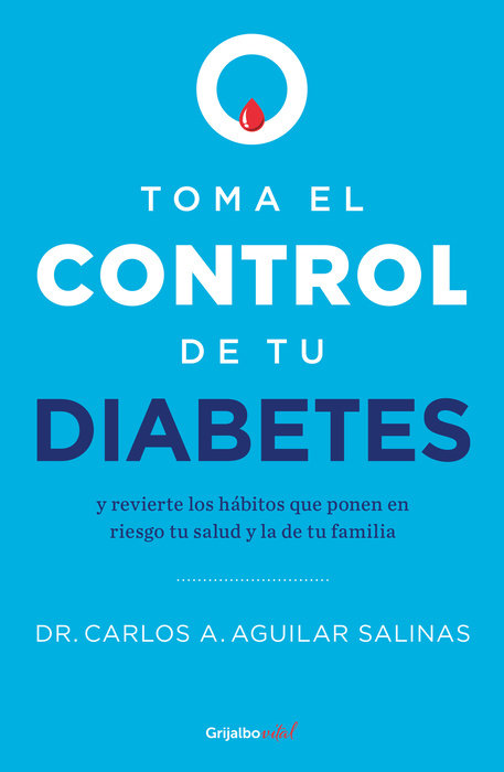 TOMA EL CONTROL DE TU DIABETES - DR CARLOS A AGUILAR SALINAS