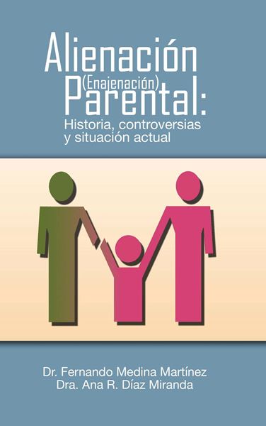 ALIENACION PARENTAL: HISTORIA, CONTROVERCIAS Y SITUACION ACTUAL