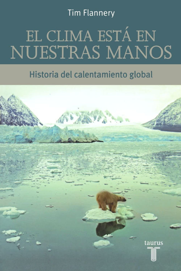 EL CLIMA ESTA EN NUESTRAS MANOS - TIM FLANNERY