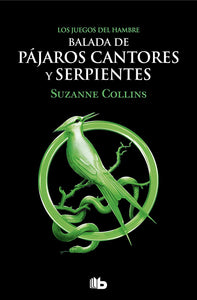 BALADA DE PAJAROS CANTORES Y SERPIENTES LOS JUEGOS DEL HAMBRE - SUZANNE COLLINS