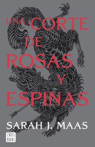 UNA CORTE DE ROSAS Y ESPINAS  - SARAH MAAS