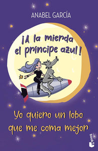 A LA MIERDA EL PRINCIPE AZUL YO QUIERO UN LOBO QUE ME COMA MEJOR - ANABEL GARCIA