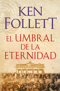 EL UMBRAL DE LA ETERNIDAD - KEN FOLLETT