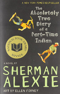 THE ABSOLUTELY TRUE DIARY OF A PART-TIME INDIAN - SHERMAN ALEXIE